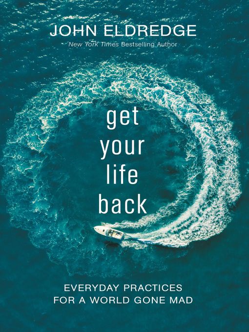 Title details for Get Your Life Back by John Eldredge - Available